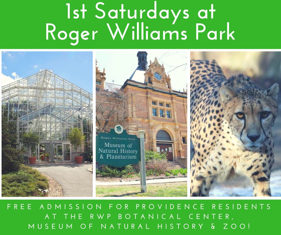 1st Saturdays at Roger Williams Park: Free admission for Providence residents at the Botanical Center, Museum of Natural History, and Zoo.