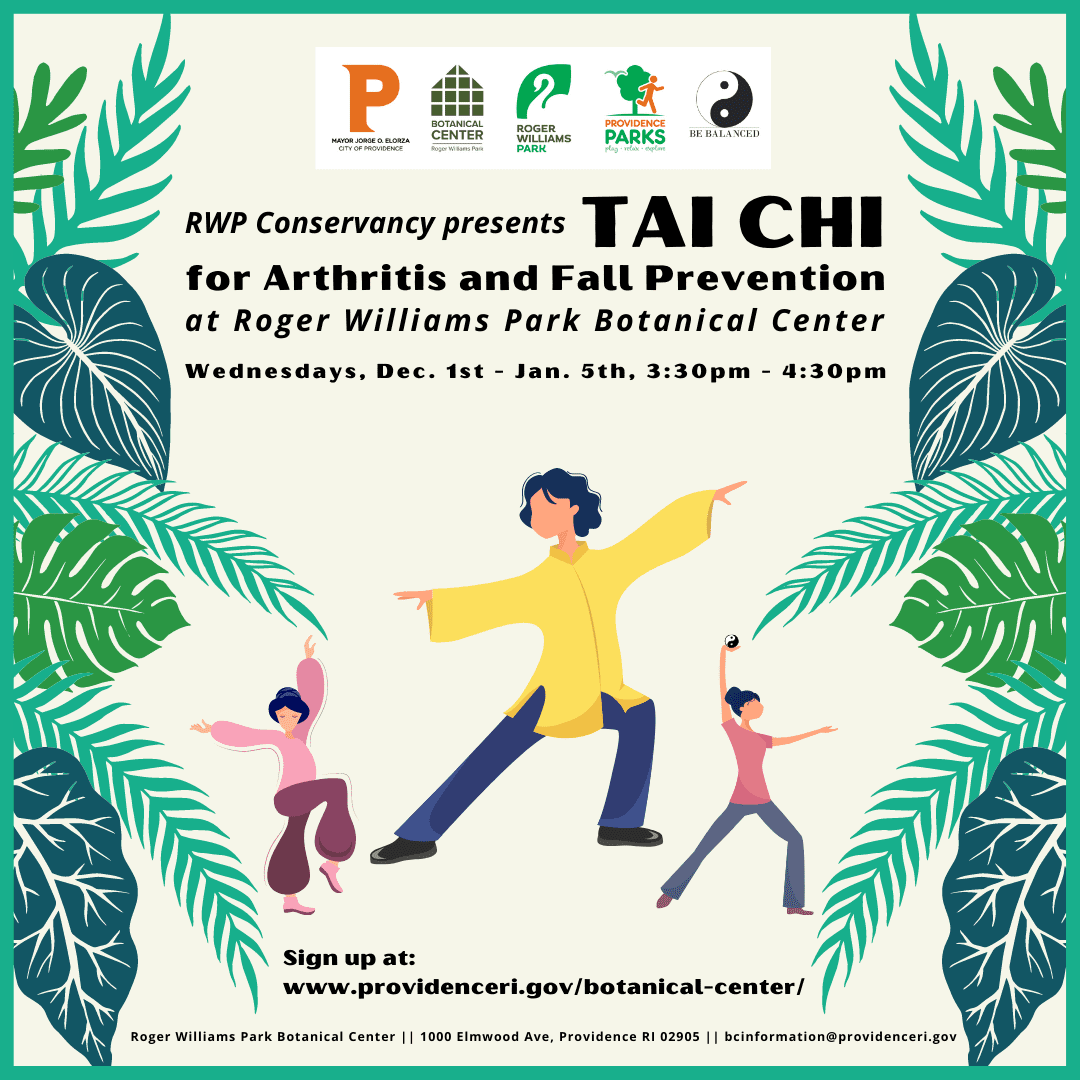 RWP Conservancy presents Tai Chi for Arthritis and Fall Prevention at Roger Williams Park Botanical Center, Dec. 1 - Jan. 5, 3:30-4:30 pm. Sign up at providenceri.gov/botanical-center/.