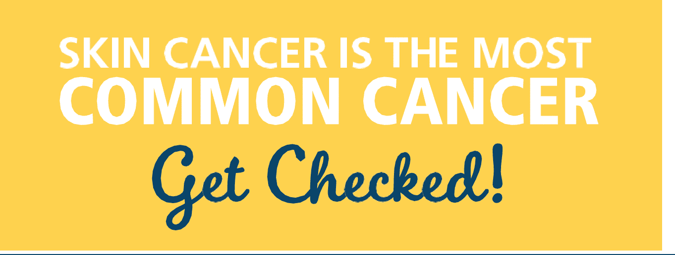 Yellow background with bold text: "Skin cancer is the most common cancer. Get checked!"