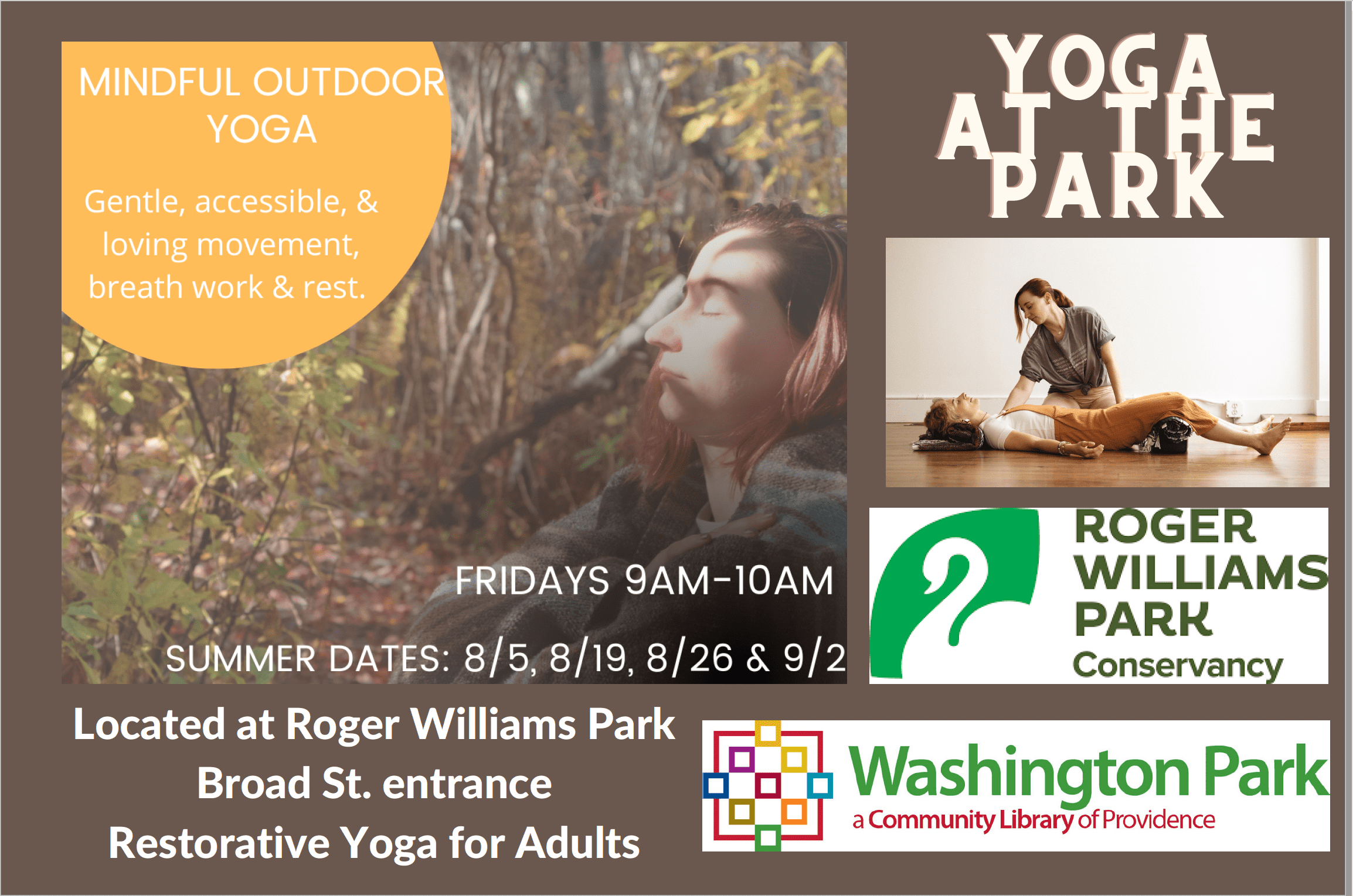 Mindful Outdoor Yoga at Roger Williams Park. Fridays 9-10 AM. Summer dates: 8/5, 8/19, 8/26, 9/2. Restorative yoga for adults. Located at Broad St. entrance. Sponsored by Roger Williams Park Conservancy and Washington Park Library.