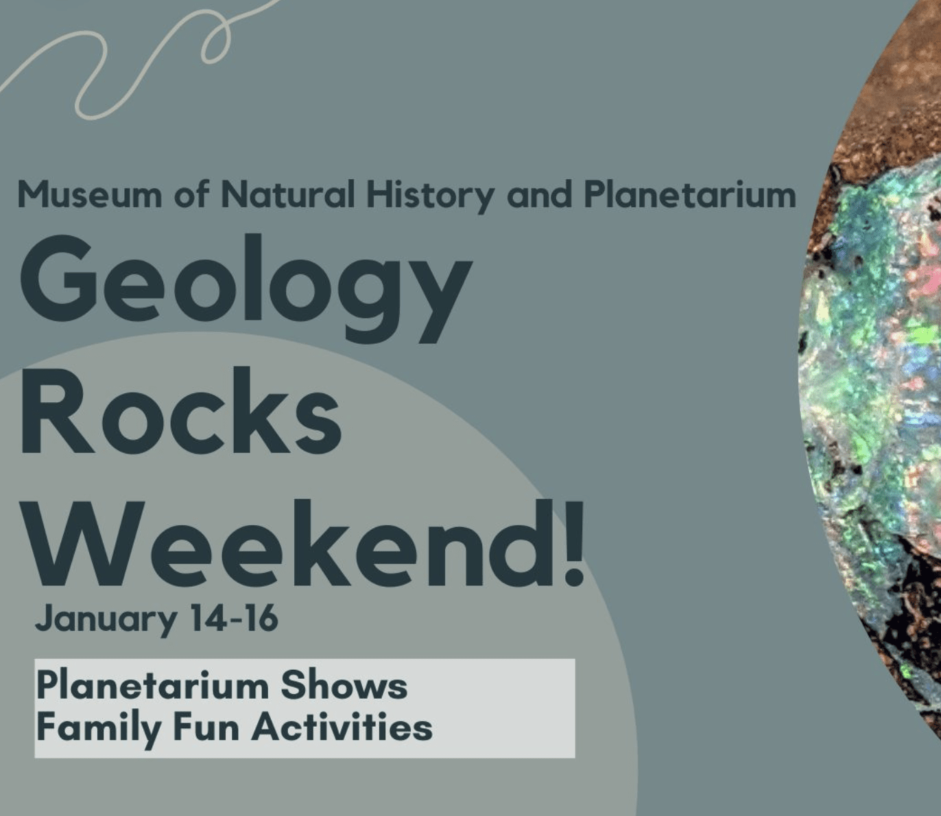 Museum of Natural History and Planetarium's "Geology Rocks Weekend!" January 14-16. Includes planetarium shows and family activities.