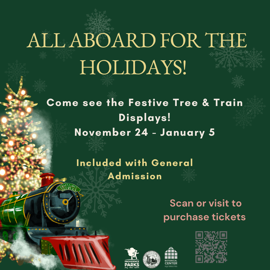 Holiday event poster with a festive train and tree. "All Aboard for the Holidays! Festive Tree & Train Displays, Nov 24 - Jan 5. Included with General Admission. Scan or visit to purchase tickets." Logos of Providence Parks and Botanical Center are at the bottom.