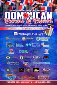 Quisqueya in Action, Inc. presents the Dominican Parade & Festival, August 11, 2024, Providence, RI. "Tributo a Nuestra Cultura." Sponsors include Washington Trust Bank, Neighborhood Health Plan, Blue Cross Blue Shield of Rhode Island, Telemundo Providence, COX, and others. For info: 401-388-0710, info@qiausa.org.
