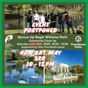Event postponed for "Spruce Up Roger Williams Park!" Community Clean Up. New date: Saturday, May 3rd, 2025, 10 AM-12 PM. Supported by Litter-Free Rhode Island.