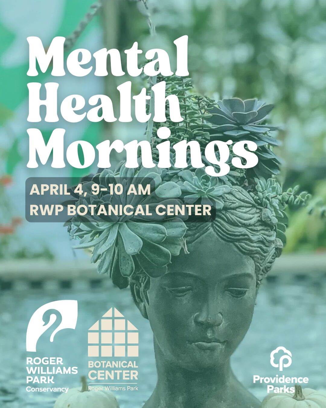 Text promotes "Mental Health Mornings" event at RWP Botanical Center on April 4, featuring a serene statue surrounded by plants.