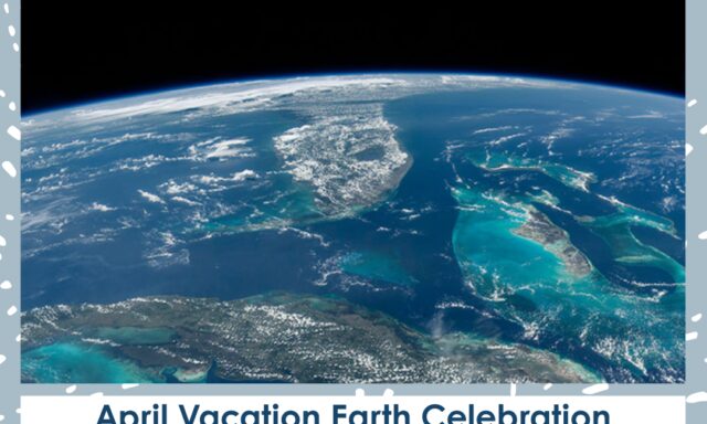 Earth view from space with text promoting April Vacation Earth Celebration at the Museum of Natural History.